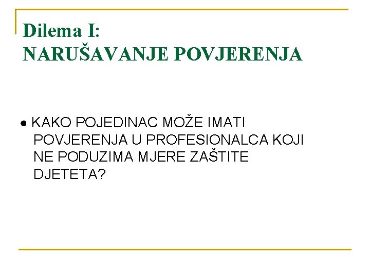 Dilema I: NARUŠAVANJE POVJERENJA ● KAKO POJEDINAC MOŽE IMATI POVJERENJA U PROFESIONALCA KOJI NE