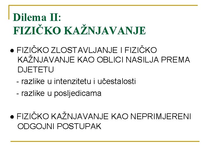 Dilema II: FIZIČKO KAŽNJAVANJE ● FIZIČKO ZLOSTAVLJANJE I FIZIČKO KAŽNJAVANJE KAO OBLICI NASILJA PREMA