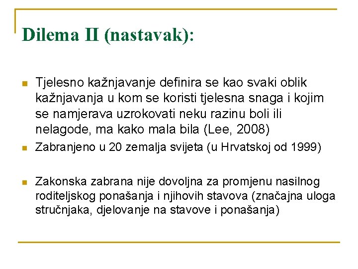 Dilema II (nastavak): n Tjelesno kažnjavanje definira se kao svaki oblik kažnjavanja u kom