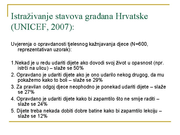 Istraživanje stavova građana Hrvatske (UNICEF, 2007): Uvjerenja o opravdanosti tjelesnog kažnjavanja djece (N=600, reprezentativan