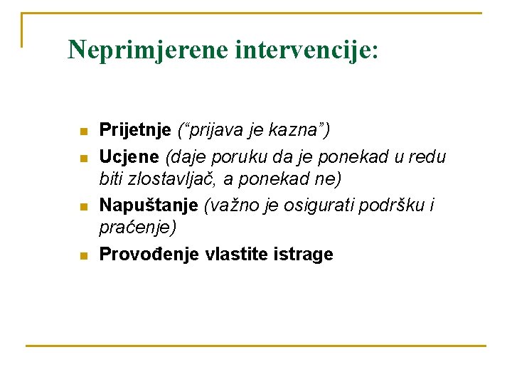 Neprimjerene intervencije: n n Prijetnje (“prijava je kazna”) Ucjene (daje poruku da je ponekad
