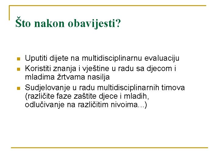 Što nakon obavijesti? n n n Uputiti dijete na multidisciplinarnu evaluaciju Koristiti znanja i