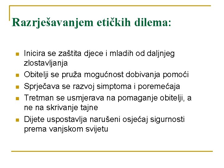 Razrješavanjem etičkih dilema: n n n Inicira se zaštita djece i mladih od daljnjeg