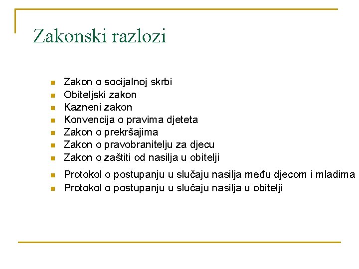 Zakonski razlozi n n n n n Zakon o socijalnoj skrbi Obiteljski zakon Kazneni