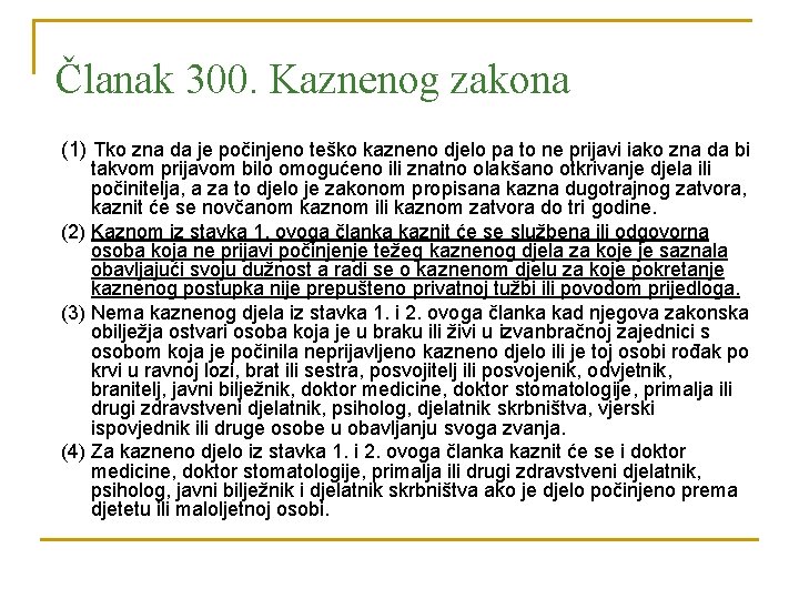 Članak 300. Kaznenog zakona (1) Tko zna da je počinjeno teško kazneno djelo pa