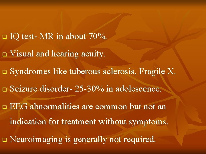 q IQ test- MR in about 70%. q Visual and hearing acuity. q Syndromes