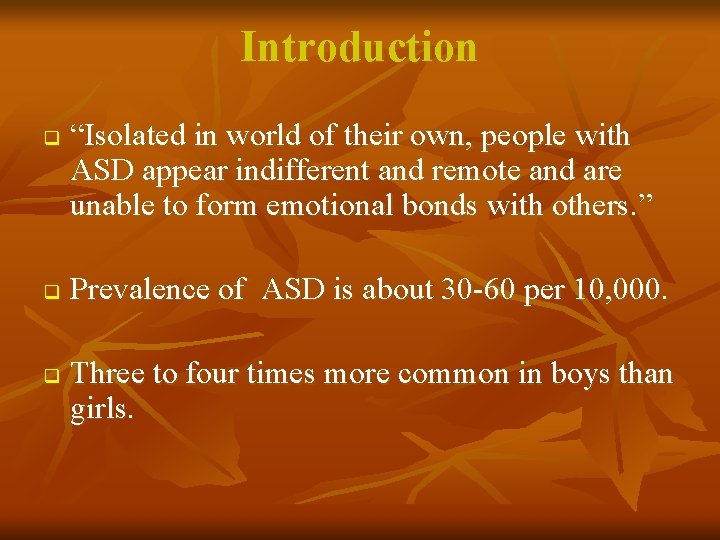 Introduction q q q “Isolated in world of their own, people with ASD appear