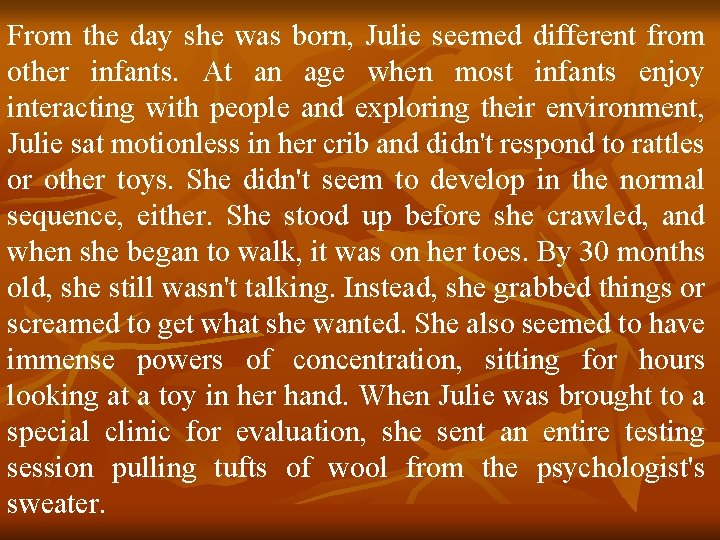 From the day she was born, Julie seemed different from other infants. At an