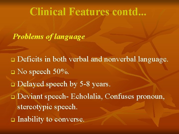 Clinical Features contd. . . Problems of language q Deficits in both verbal and