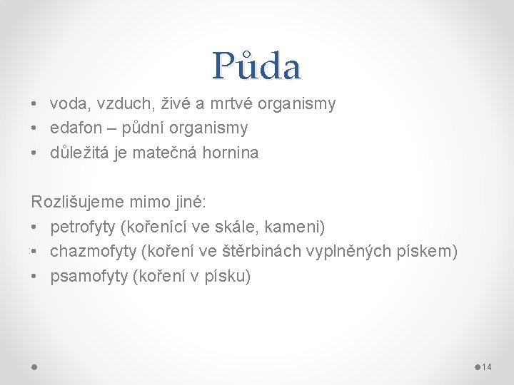 Půda • voda, vzduch, živé a mrtvé organismy • edafon – půdní organismy •