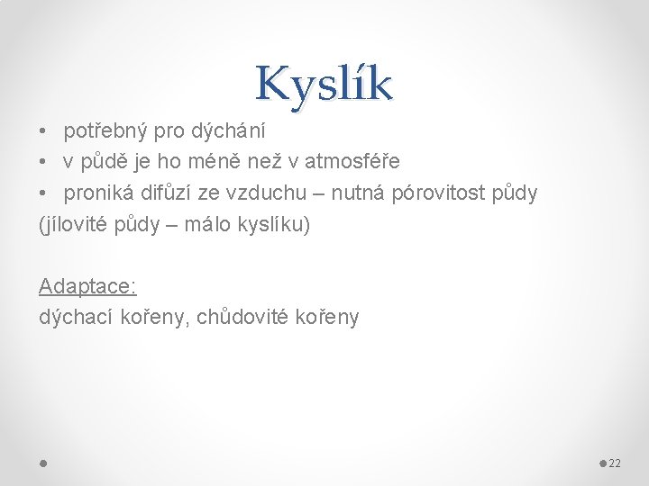 Kyslík • potřebný pro dýchání • v půdě je ho méně než v atmosféře