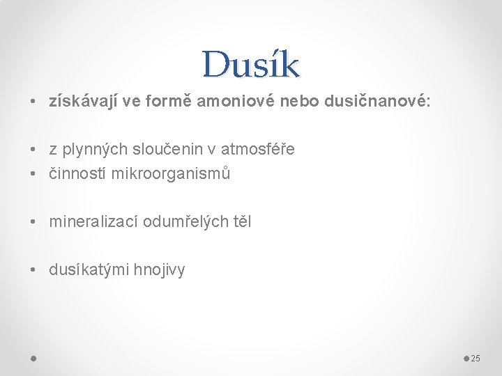 Dusík • získávají ve formě amoniové nebo dusičnanové: • z plynných sloučenin v atmosféře