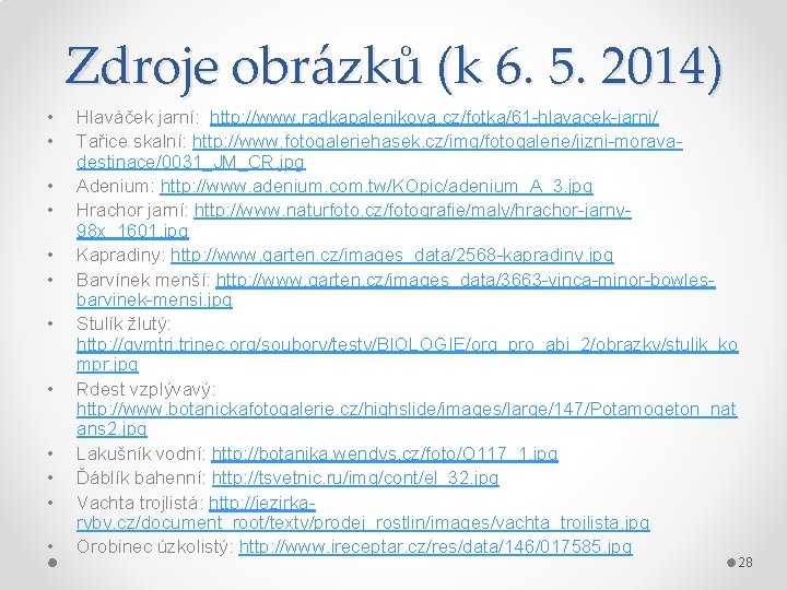 Zdroje obrázků (k 6. 5. 2014) • • • Hlaváček jarní: http: //www. radkapalenikova.
