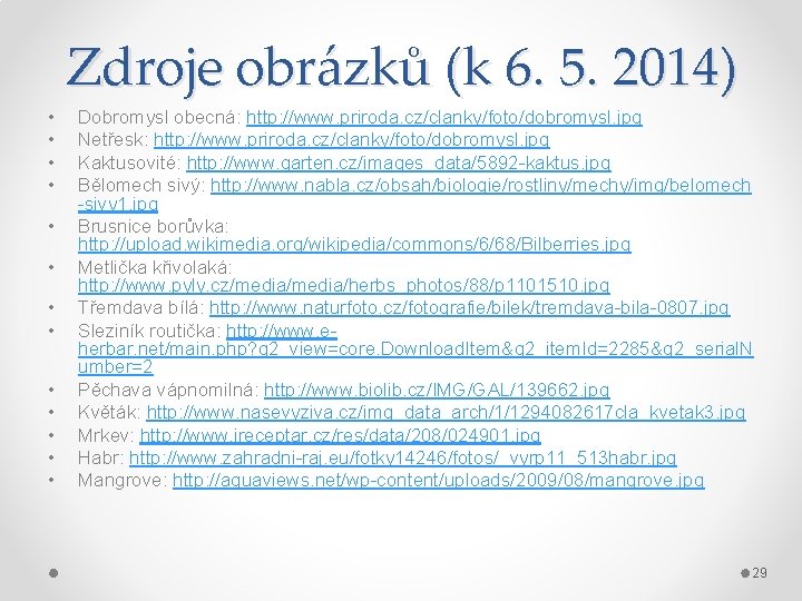 Zdroje obrázků (k 6. 5. 2014) • • • • Dobromysl obecná: http: //www.