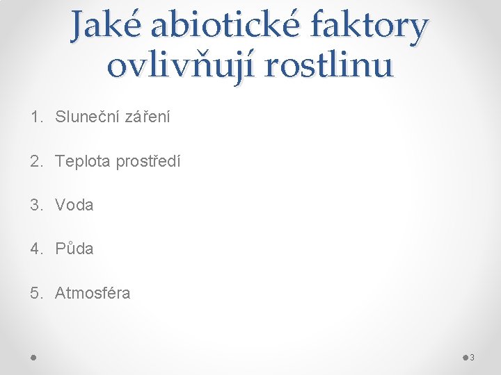 Jaké abiotické faktory ovlivňují rostlinu 1. Sluneční záření 2. Teplota prostředí 3. Voda 4.
