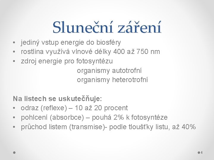 Sluneční záření • jediný vstup energie do biosféry • rostlina využívá vlnové délky 400
