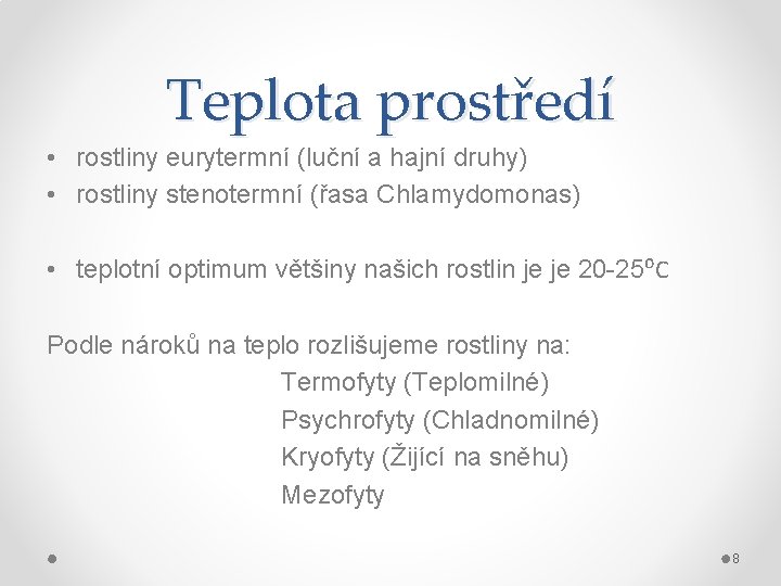 Teplota prostředí • rostliny eurytermní (luční a hajní druhy) • rostliny stenotermní (řasa Chlamydomonas)