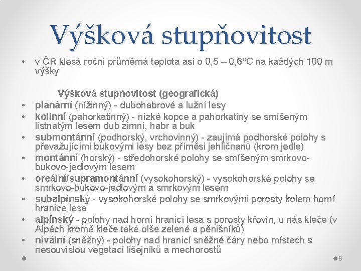 Výšková stupňovitost • • • v ČR klesá roční průměrná teplota asi o 0,