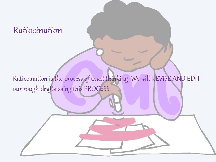 Ratiocination is the process of exact thinking. We will REVISE AND EDIT our rough
