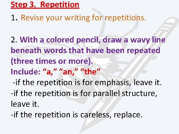 Step 3. Repetition 1. Revise your writing for repetitions. 2. With a colored pencil,