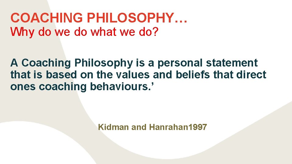 COACHING PHILOSOPHY… Why do we do what we do? A Coaching Philosophy is a