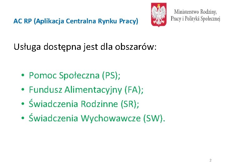 AC RP (Aplikacja Centralna Rynku Pracy) Usługa dostępna jest dla obszarów: • • Pomoc