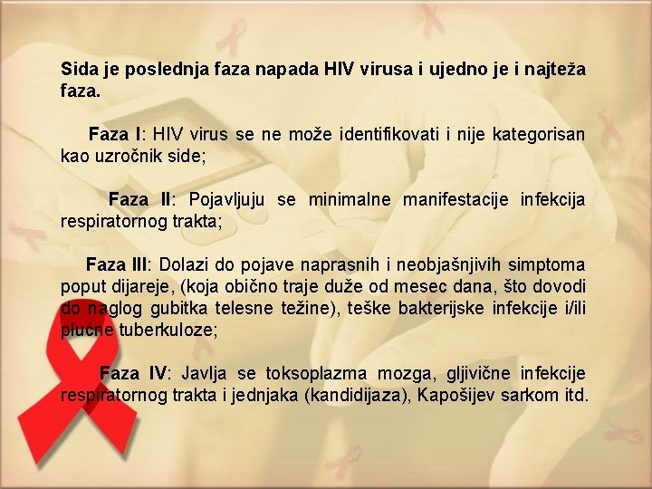 Sida je poslednja faza napada HIV virusa i ujedno je i najteža faza. Faza