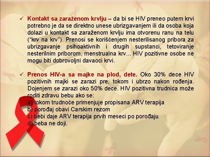 ü Kontakt sa zaraženom krvlju – da bi se HIV preneo putem krvi potrebno