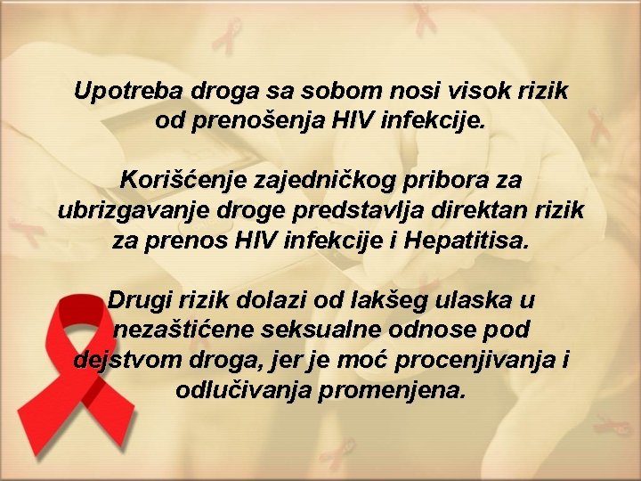Upotreba droga sa sobom nosi visok rizik od prenošenja HIV infekcije. Korišćenje zajedničkog pribora