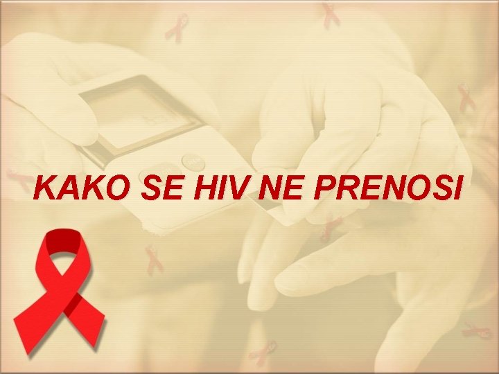 KAKO SE HIV NE PRENOSI 