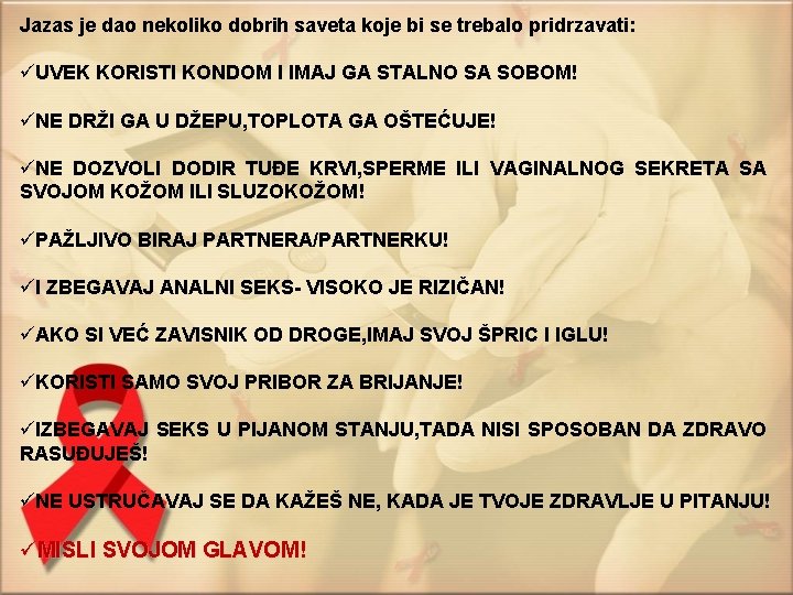 Jazas je dao nekoliko dobrih saveta koje bi se trebalo pridrzavati: üUVEK KORISTI KONDOM