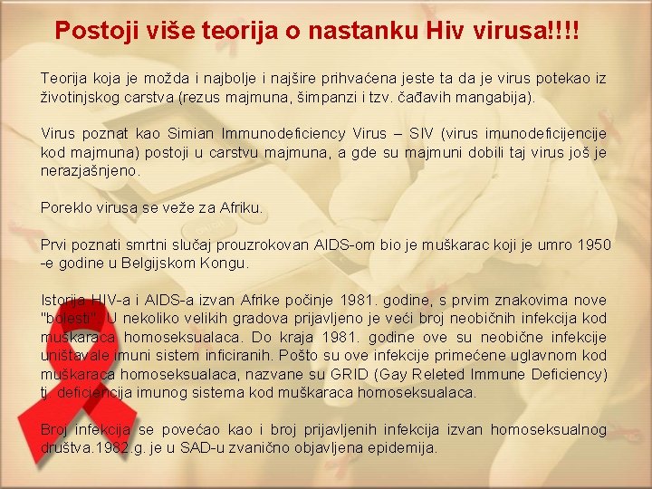 Postoji više teorija o nastanku Hiv virusa!!!! Teorija koja je možda i najbolje i