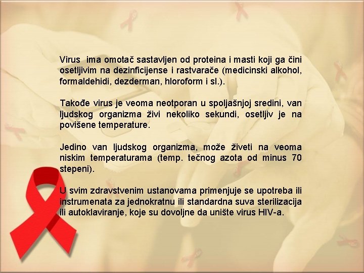 Virus ima omotač sastavljen od proteina i masti koji ga čini osetljivim na dezinficijense