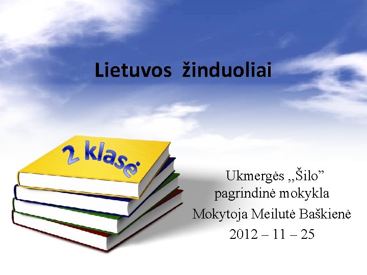 Lietuvos žinduoliai Ukmergės , , Šilo” pagrindinė mokykla Mokytoja Meilutė Baškienė 2012 – 11