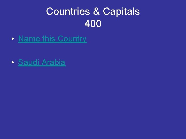 Countries & Capitals 400 • Name this Country • Saudi Arabia 
