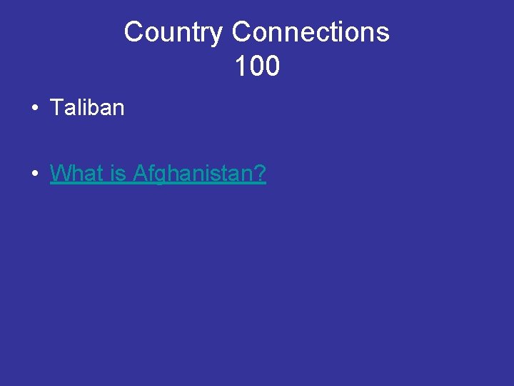 Country Connections 100 • Taliban • What is Afghanistan? 