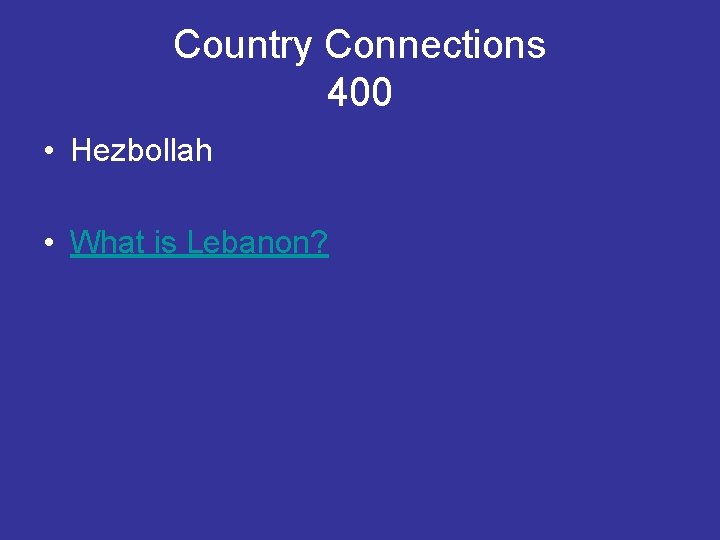 Country Connections 400 • Hezbollah • What is Lebanon? 