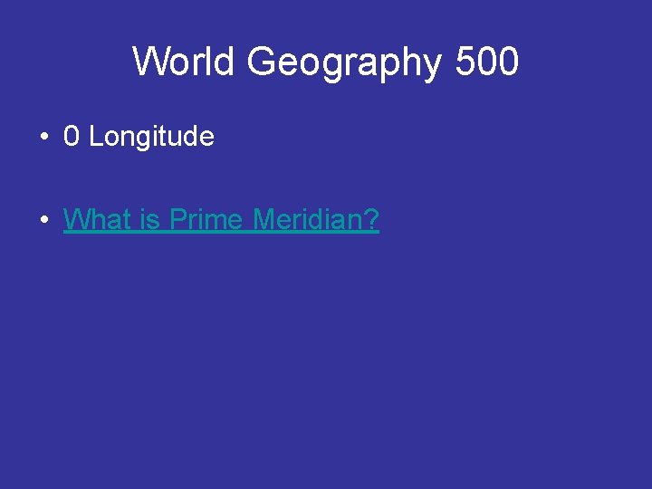 World Geography 500 • 0 Longitude • What is Prime Meridian? 