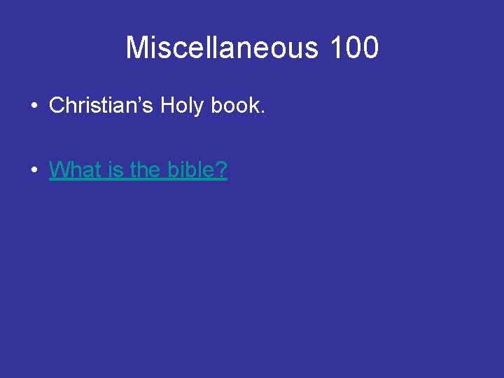 Miscellaneous 100 • Christian’s Holy book. • What is the bible? 