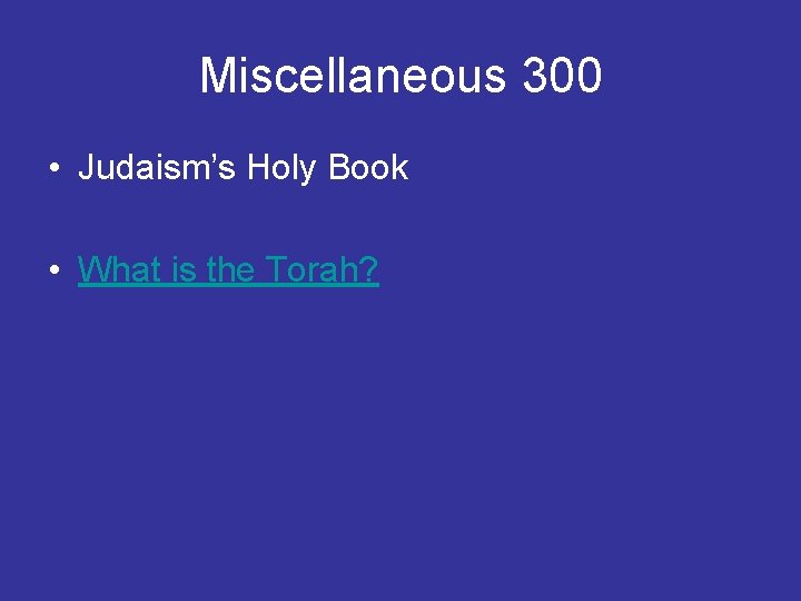 Miscellaneous 300 • Judaism’s Holy Book • What is the Torah? 