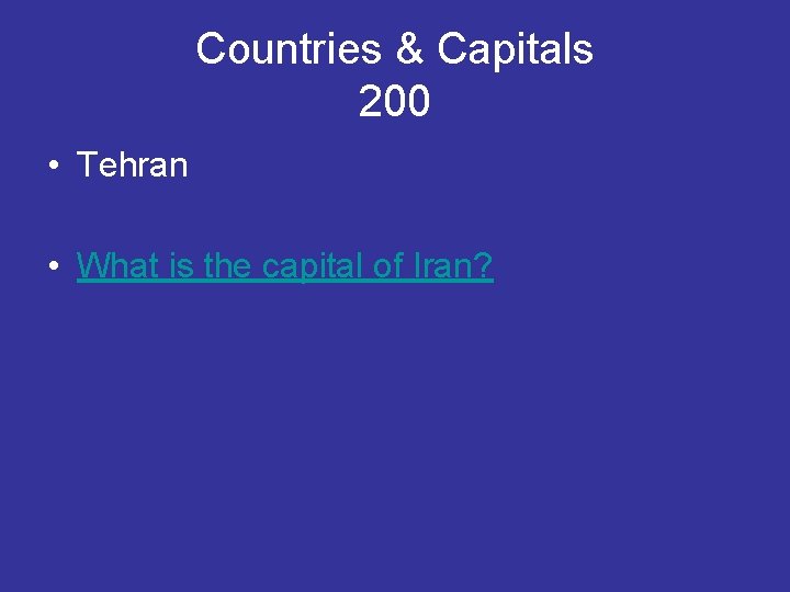Countries & Capitals 200 • Tehran • What is the capital of Iran? 