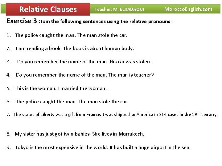 Relative Clauses Teacher: M. ELKADAOUI Morocco. English. com Exercise 3 : Join the following