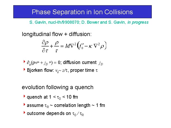 Phase Separation in Ion Collisions S. Gavin, nucl-th/9908070; D. Bower and S. Gavin, in