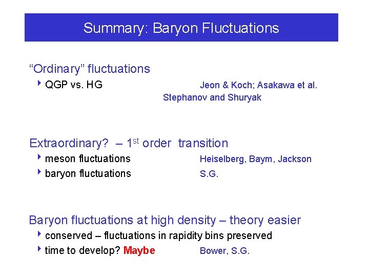 Summary: Baryon Fluctuations “Ordinary” fluctuations 4 QGP vs. HG Jeon & Koch; Asakawa et