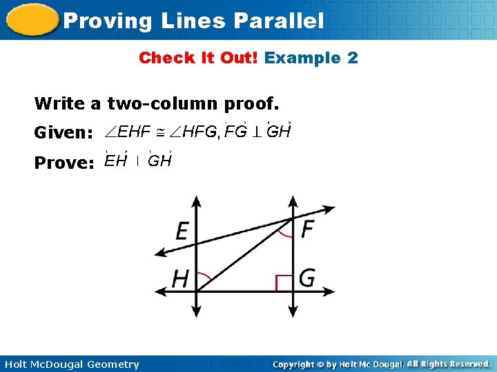 Proving Lines Parallel Check It Out! Example 2 Write a two-column proof. Given: Prove: