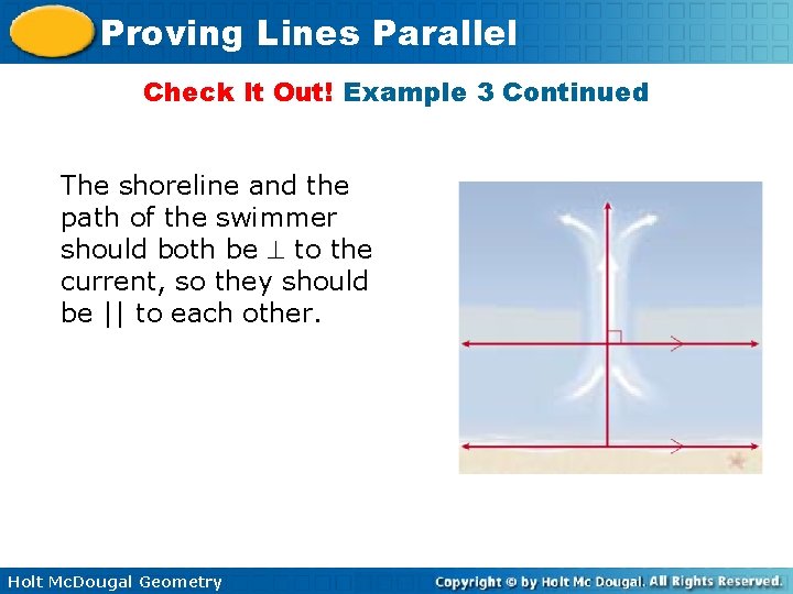 Proving Lines Parallel Check It Out! Example 3 Continued The shoreline and the path