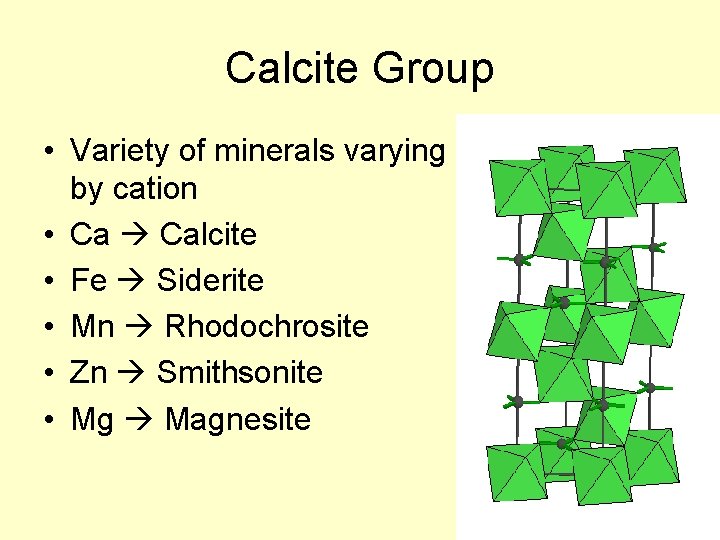 Calcite Group • Variety of minerals varying by cation • Ca Calcite • Fe