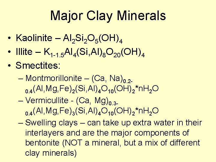 Major Clay Minerals • Kaolinite – Al 2 Si 2 O 5(OH)4 • Illite