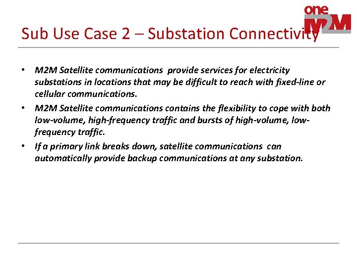 Sub Use Case 2 – Substation Connectivity • M 2 M Satellite communications provide