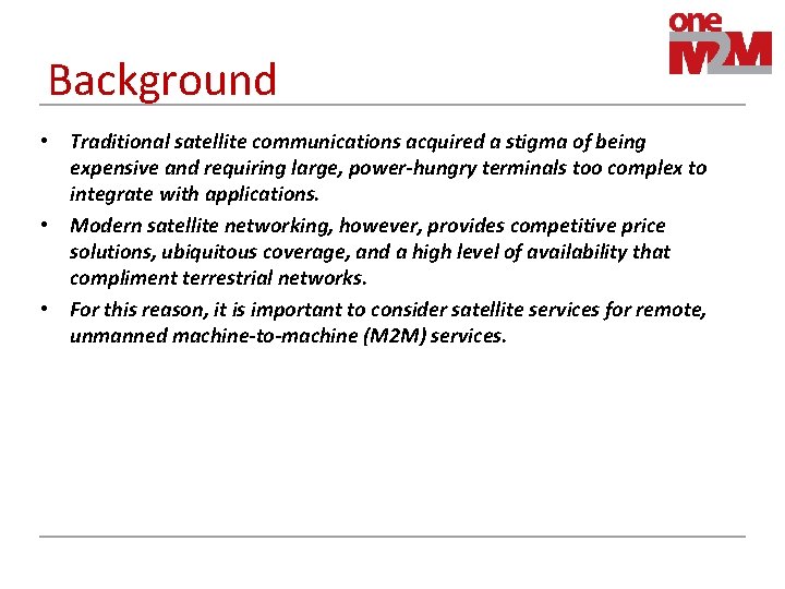 Background • Traditional satellite communications acquired a stigma of being expensive and requiring large,